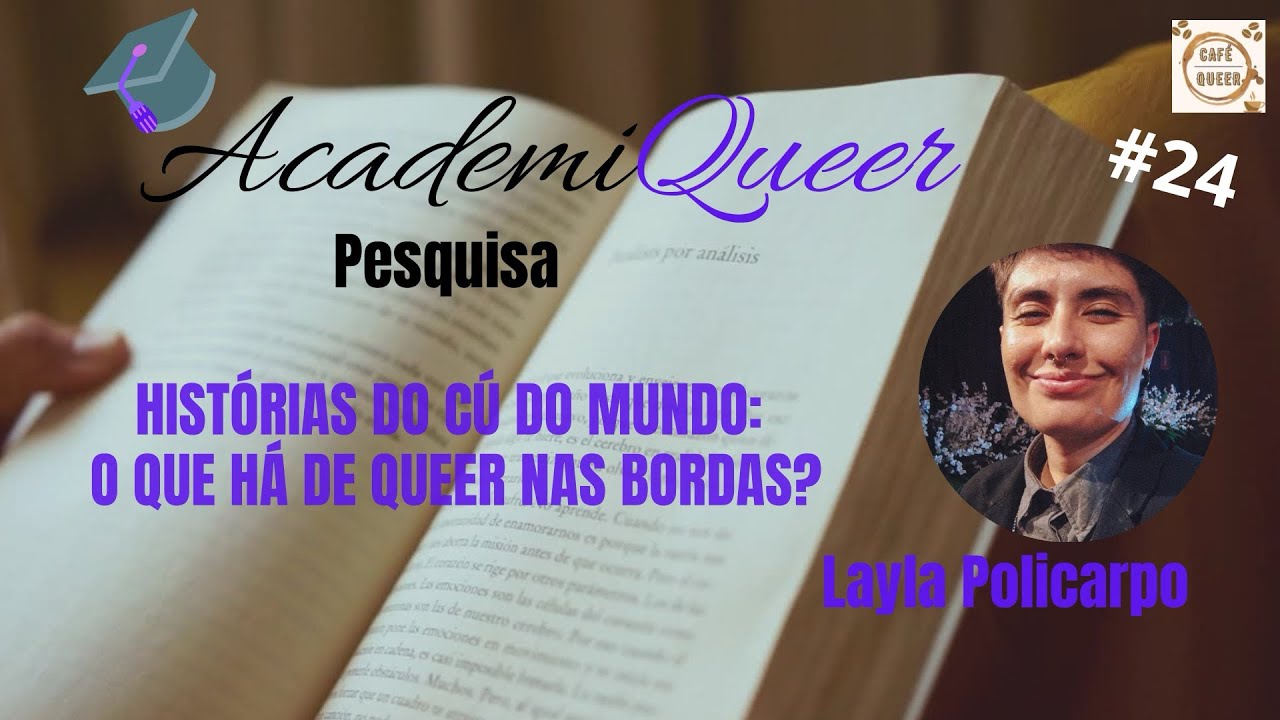 AcademiQueer #24-  Histórias do cú do mundo: O que há de Queer nas Bordas?