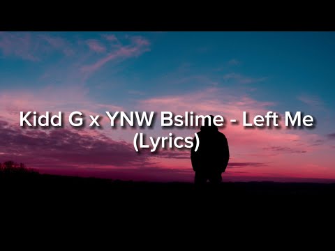 Kidd G x YNW Bslime - Left Me (Lyrics)