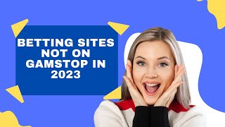 Betting Sites Not on Gamstop in 2023