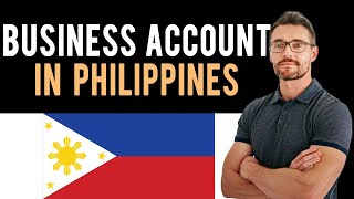 ✅ How To Open A Business Bank Account from Philippines (Full Guide) - New Bank Account