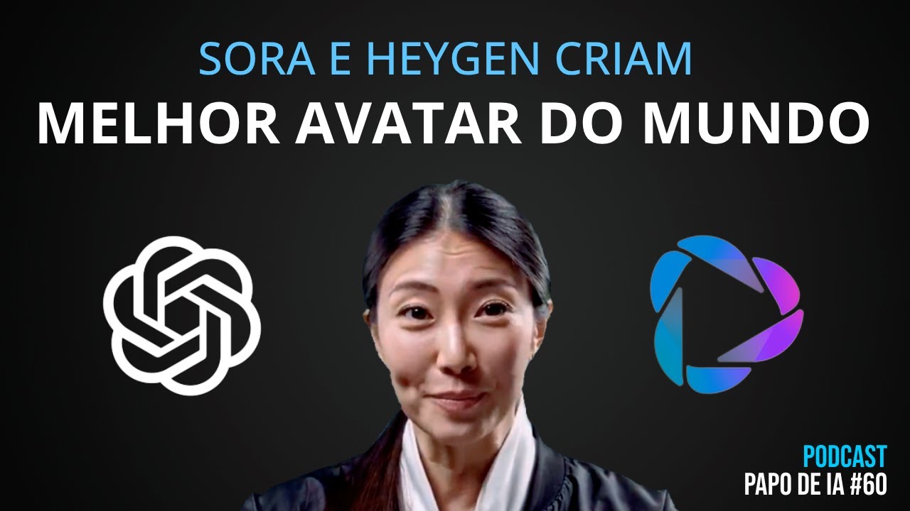 Sora e Heygen se juntam e criam o Melhor AVATAR de IA do Mundo! Podcast Papo de IA #60
