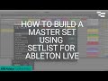 How to Build a Master Set Using Setlist for Ableton Live