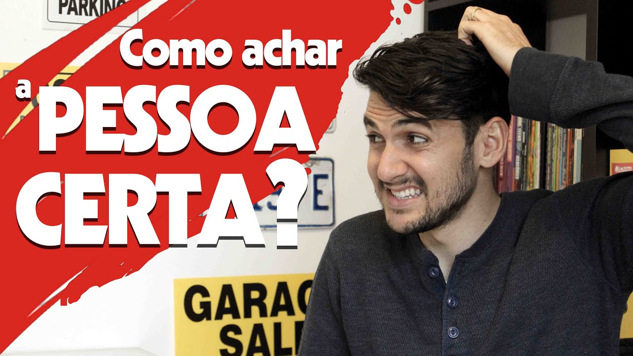 Como Achar a Pessoa Certa?