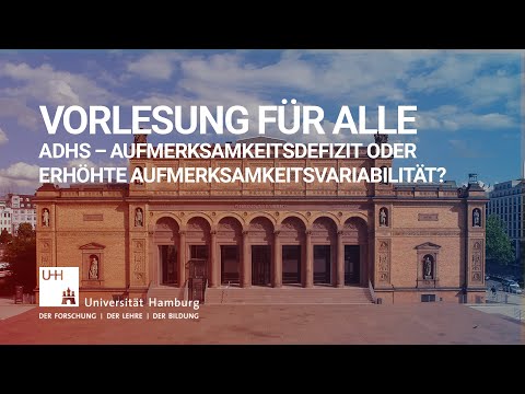 Vorlesung für alle – ADHS – Aufmerksamkeitsdefizit oder erhöhte Aufmerksamkeitsvariabilität?