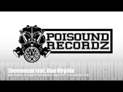 Stereoman feat. Don Virgilio- Que te pasa a ti (Low School Riddim- Julio 2013) Poisound Recordz