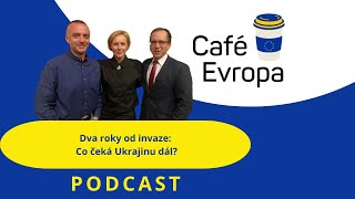 Podcast Café Evropa - Dva roky od invaze: Co čeká Ukrajinu dál?