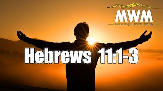 Hebrews 11:1-3 | Christian Faith | Mornings With Mike #MWM