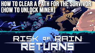 How To Clear A Path For The Survivor (How To Unlock Miner) Guide - Risk of Rain Returns