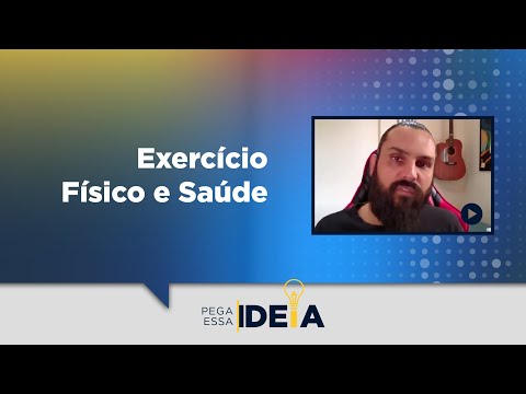 Pega Essa Ideia - Exercício Físico e Saúde