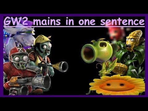 GW2 mains in one sentence part 2 - PVZGW2