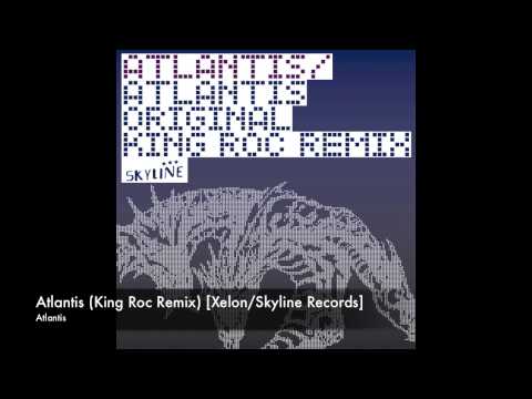 Atlantis (King Roc Remix) [Xelon/Skyline Records]