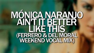 Mónica Naranjo - Ain't it better like this (Ferrero & del Moral Weekend Vocal Mix)