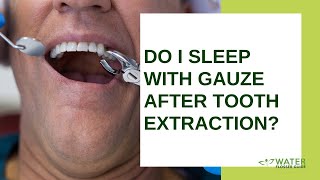 Do I sleep with gauze after tooth extraction?