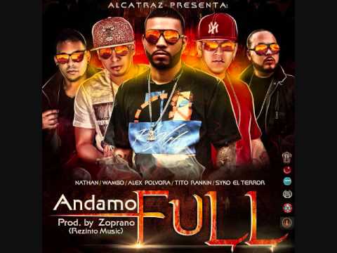 Syko el Terror - Andamos Full - ft Alex Polvora,Nath