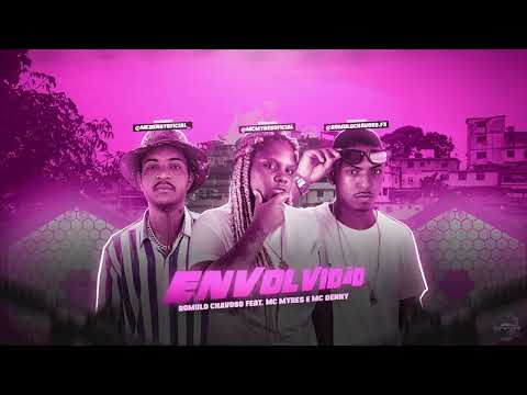 ROMULO CHAVOSO, MC MYRES E MC DENNY - ENVOLVIDÃO - MÚSICA NOVA