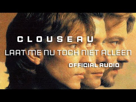 Clouseau - Laat Me Nu Toch Niet Alleen [Official Audio]