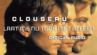 Clouseau - Laat Me Nu Toch Niet Alleen [Official Audio]