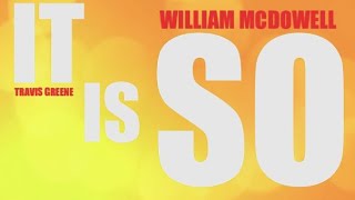It Is So - William McDowell