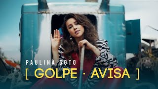 Video Golpe Avisa de Paulina Goto
