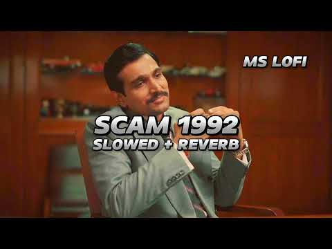 SCAM 1992 THEME SLOWED AND REVERB SONG || HARSHAD MEHTA SCAM STORY || SCAM 1992 BGM