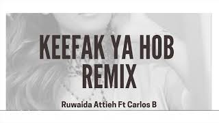 Keefak Ya Hob ( Remix ) Ruwaida Attieh ft Carlos B