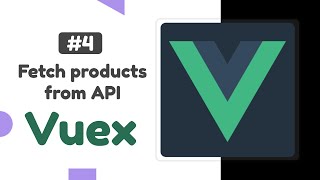 #4 - Fetch products from API | Vuex State, Actions, &amp; Mutations | Vuex state management tutorial