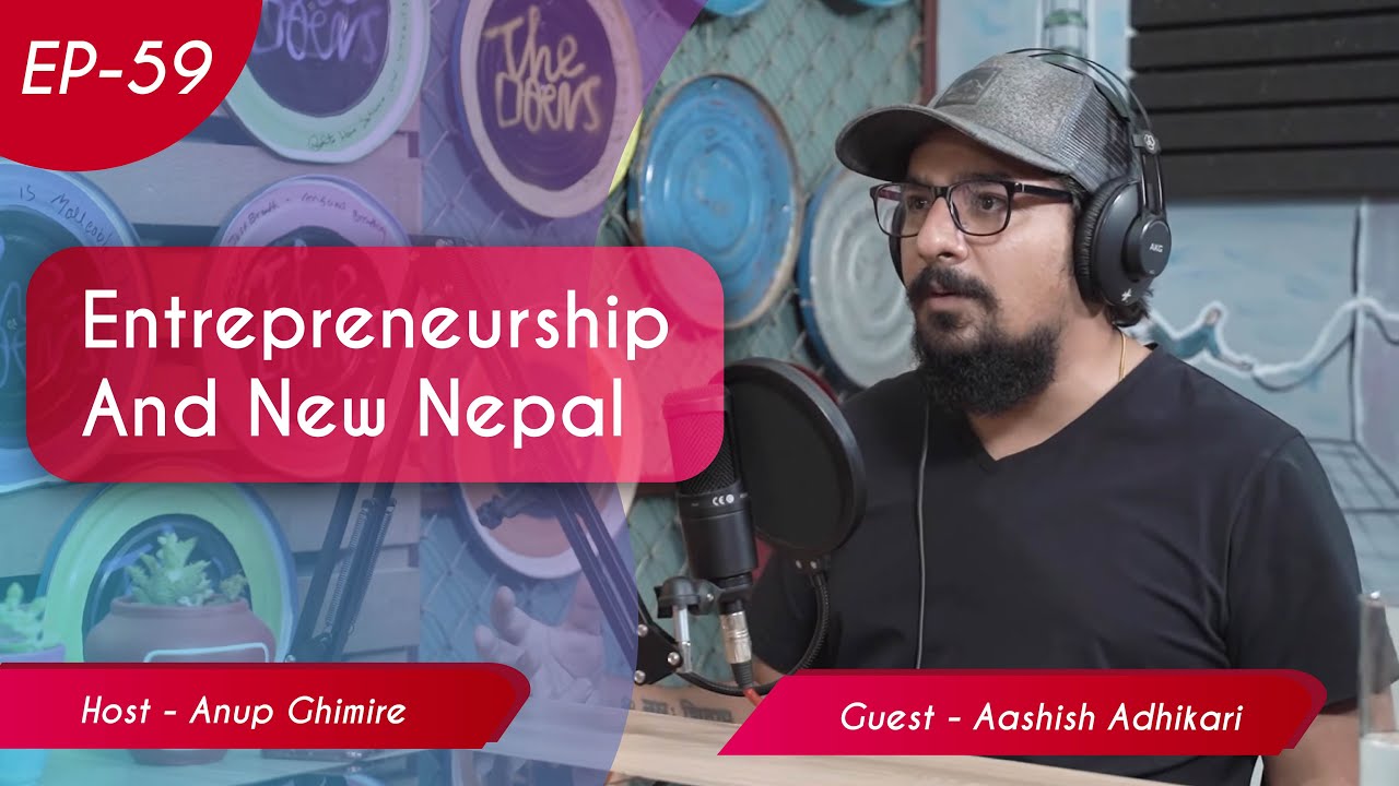 Aashish Adhikari || Entrepreneurship And New Nepal || Episode 59