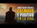 CÓMO MANTENER LA CALMA Y SER POSITIVO EN LA VIDA SABIDURIA BUDISTA