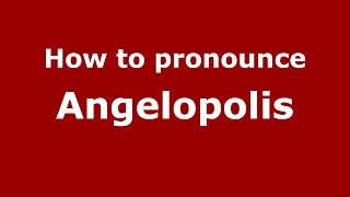How to pronounce Angelopolis