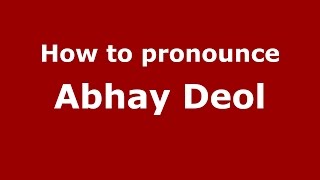 How to pronounce Abhay Deol