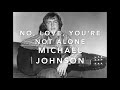 Michael Johnson - No, Love, You’re Not Alone