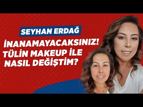 İNANAMAYACAKSINIZ! Tülin Makeup İle NASIL DEĞİŞİTİM- GÜZELLEŞTİM? | Seyhan Erdağ