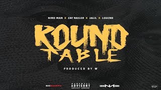 Nino Man Ft. Zay Nailer x Jalil x Legend - Round Table (Prod. By W) 2018 New CDQ @imninoman