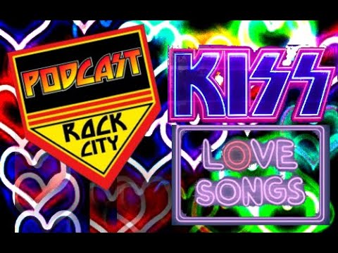 Podcast Rock City Live Ranking the KISS "LOVE" SONGS!