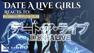 || Date A Live Girls reacts to Shido as Sung Jin-Woo || DAL X Solo Leveling AU || Gacha Club ||