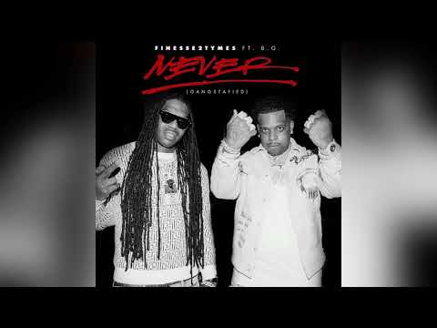 Finesse2Tymes - Never (Gangstafied) (Feat. B.G.) [Clean]
