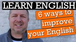 How to Improve Your English Quickly - 6 Tips如何快速提高英语水平——6 个技巧