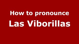 How to pronounce Las Viborillas