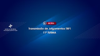 11ª Turma Ampliada do TRF1 06/05/2025