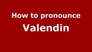 How to pronounce Valendin