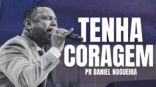 TENHA CORAGEM | PR DANIEL NOGUEIRA