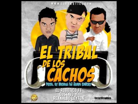 El Tribal de los Cachos - El Robotico ft Gustavo y Reynaldo Leyton
