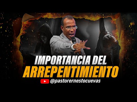 IMPORTANCIA DEL ARREPENTIMIENTO | PASTOR ERNESTO CUEVAS