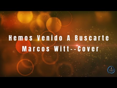 Hemos Venido A Buscarte - Marcos Witt