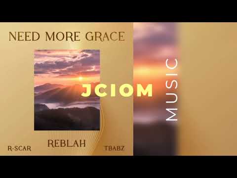 Reblah x R-scar x Tbabz - Need More Grace