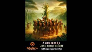 A lenda do milho (das "Estórias e Lendas dos Índios"), por Curt Nimuendaju Unkel