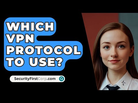 Which VPN Protocol To Use? - SecurityFirstCorp.com