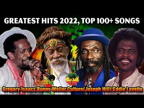 Gregory Isaacs,Bunny Wailer,Culture(Joseph Hill),Eddie Lovette - Greatest Hits 2022, Top 100+ Songs