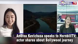 ANDREA KEVICHUSA SPEAKS TO HORNBILLTV | ACTOR SHARES ABOUT BOLLYWOOD JOURNEY