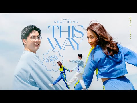 THIS WAY - CARA x NOWAY x KHẮC HƯNG | Official MV 4K